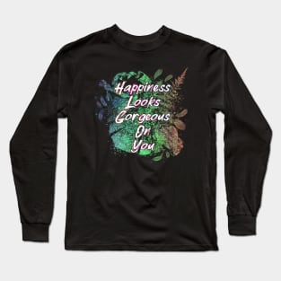 Happiness Looks Gorgeous On You Long Sleeve T-Shirt